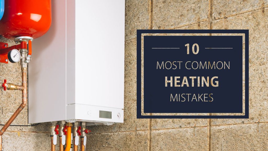 Heating system with boiler and pipes; 10 most common heating mistakes